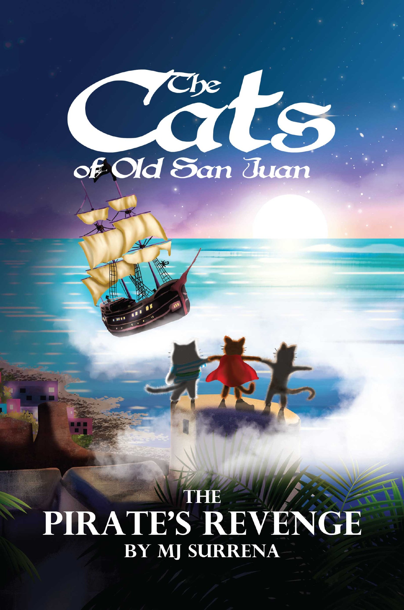 Book cover titled "the cats of old san juan" depicting a pirate ship at sea under a moonlit sky, with three cats in pirate attire standing on a coastal rock. - MJ Surrena - The Cats of Old San Juan